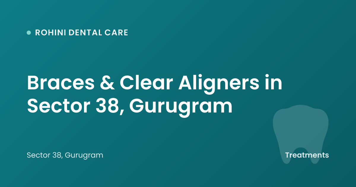 Braces & Clear Aligners in Sector 38, Gurugram