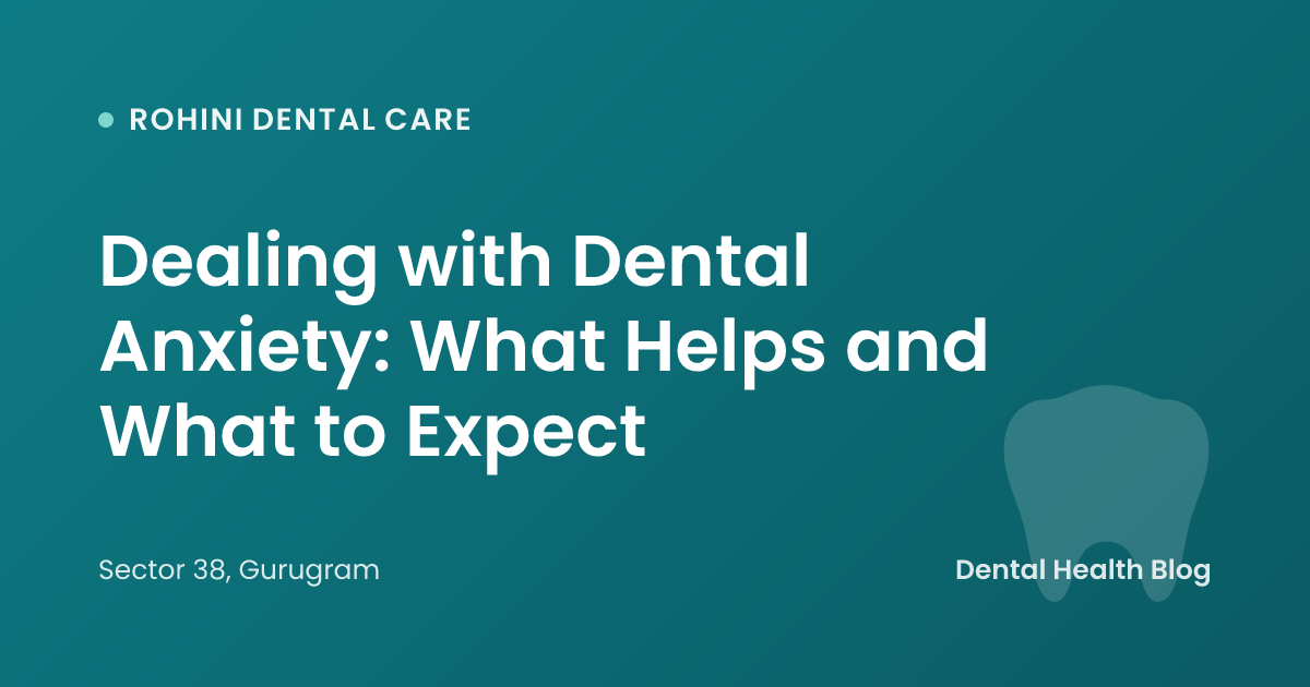 Dealing with Dental Anxiety: What Helps and What to Expect