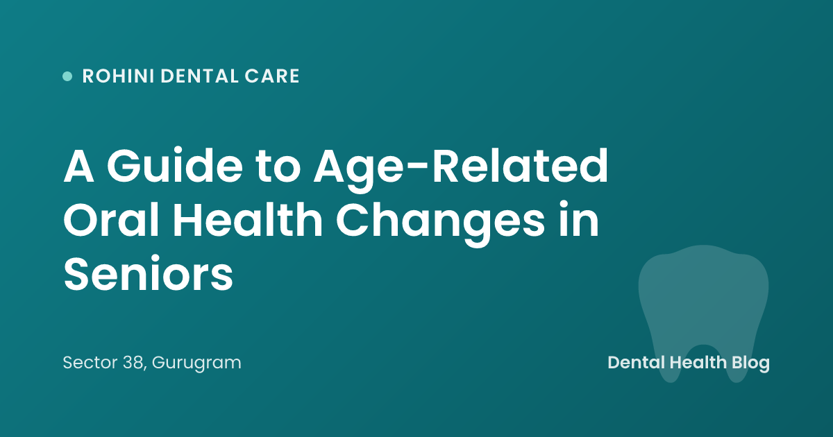 A Guide to Age-Related Oral Health Changes in Seniors
