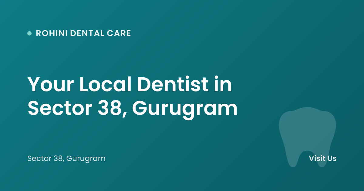 Your Local Dentist in Sector 38, Gurugram