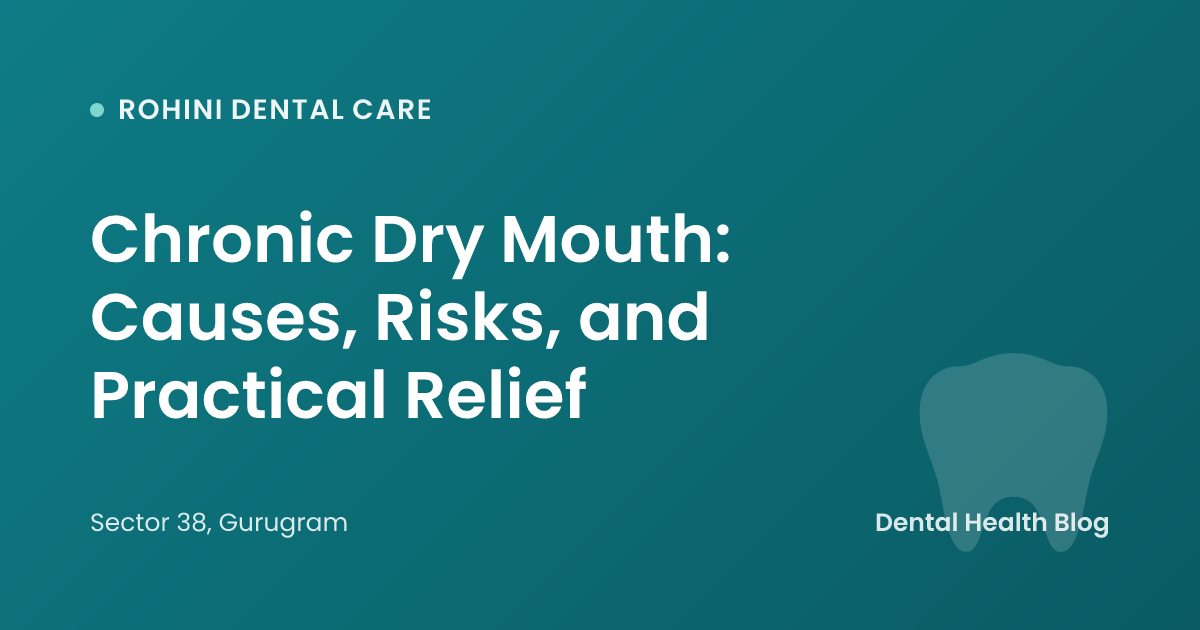 Chronic Dry Mouth: Causes, Risks, and Practical Relief