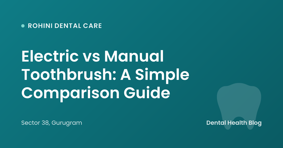 Electric vs Manual Toothbrush: A Simple Comparison Guide