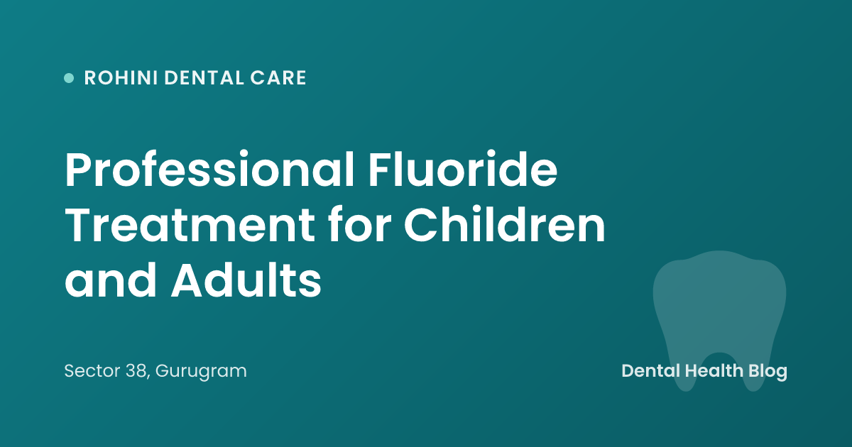Professional Fluoride Treatment for Children and Adults