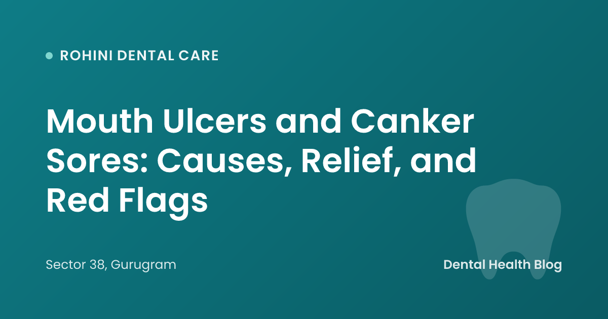 Mouth Ulcers and Canker Sores: Causes, Relief, and Red Flags