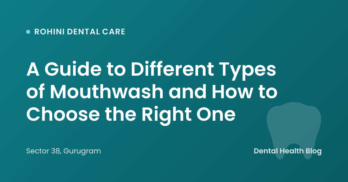 A Guide to Different Types of Mouthwash and How to Choose the Right One