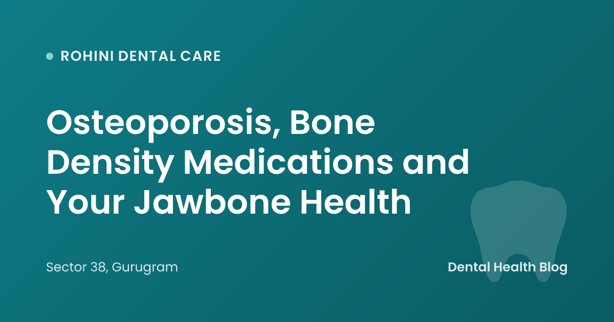 Osteoporosis, Bone Density Medications and Your Jawbone Health