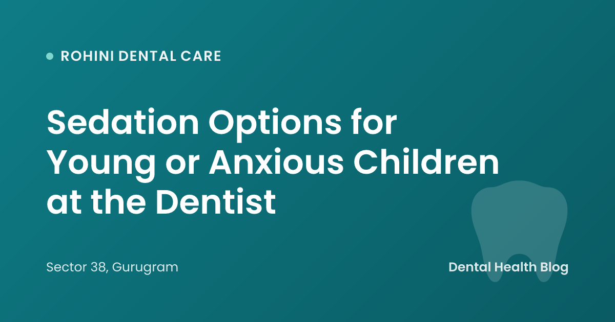 Sedation Options for Young or Anxious Children at the Dentist