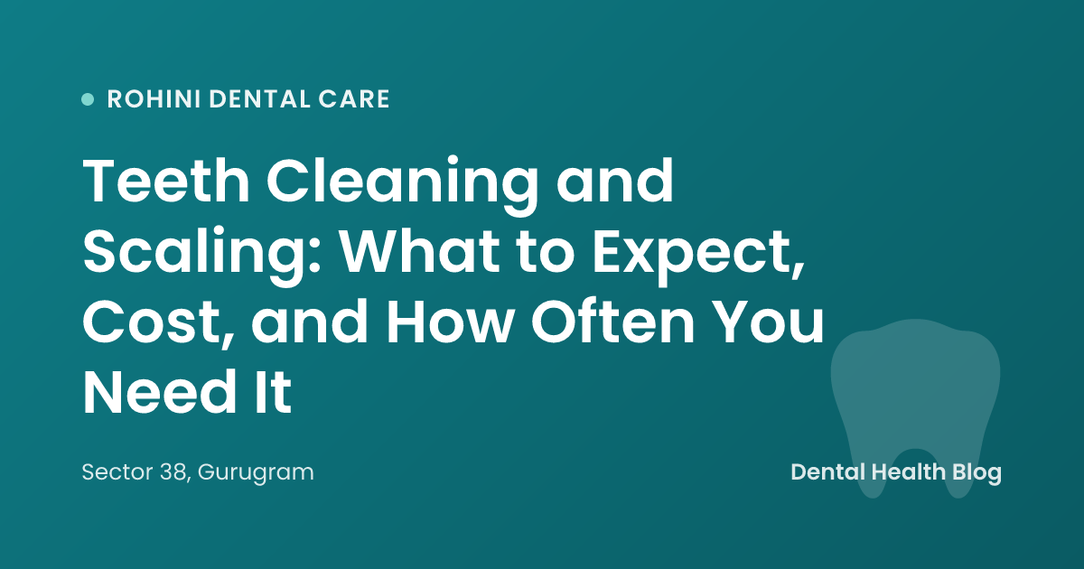 Teeth Cleaning and Scaling: What to Expect, Cost, and How Often You Need It