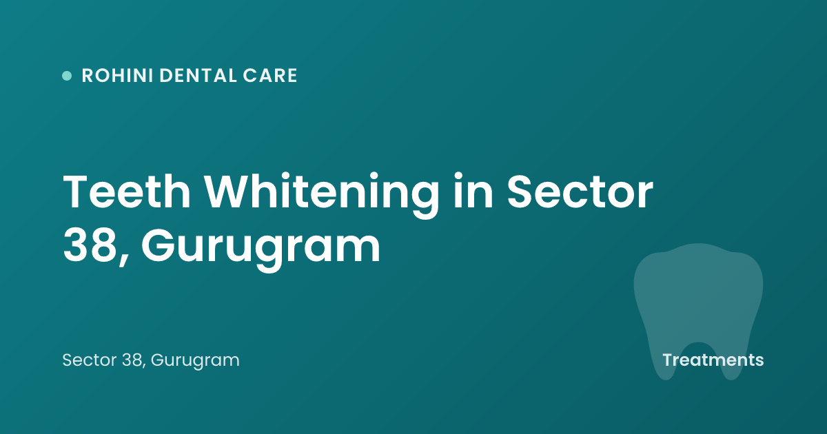 Teeth Whitening in Sector 38, Gurugram