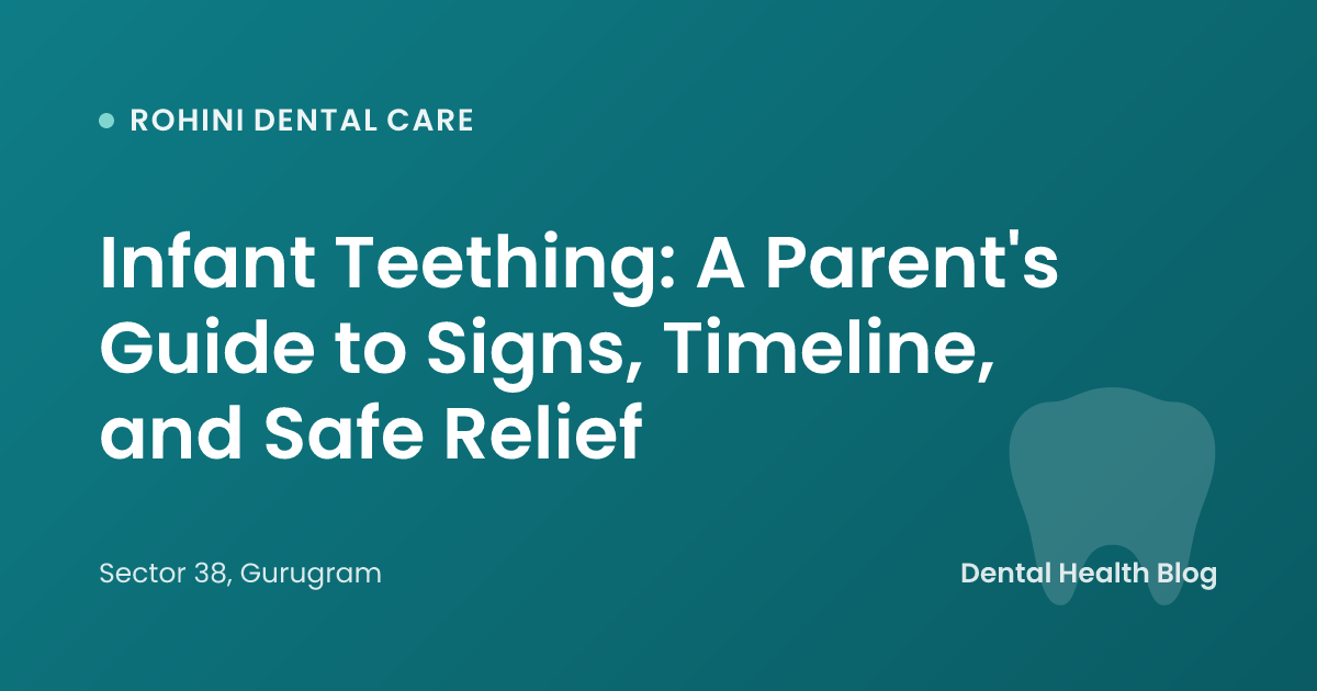 Infant Teething: A Parent's Guide to Signs, Timeline, and Safe Relief