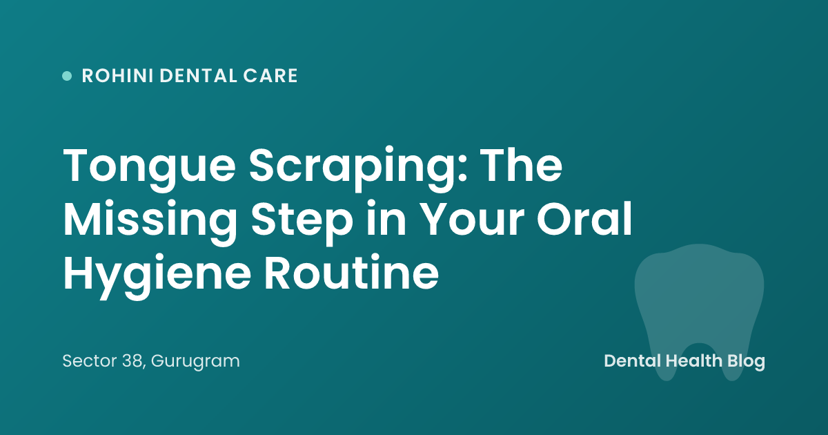 Tongue Scraping: The Missing Step in Your Oral Hygiene Routine