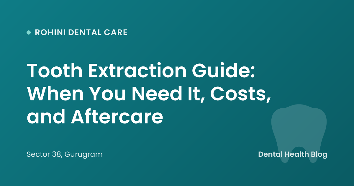 Tooth Extraction Guide: When You Need It, Costs, and Aftercare